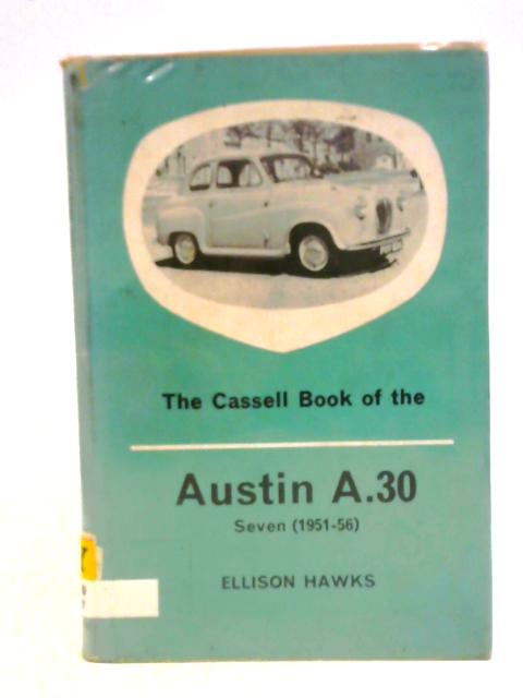 The Cassell Book of the Austin A.30 Seven (1951-6) By Ellison Hawks