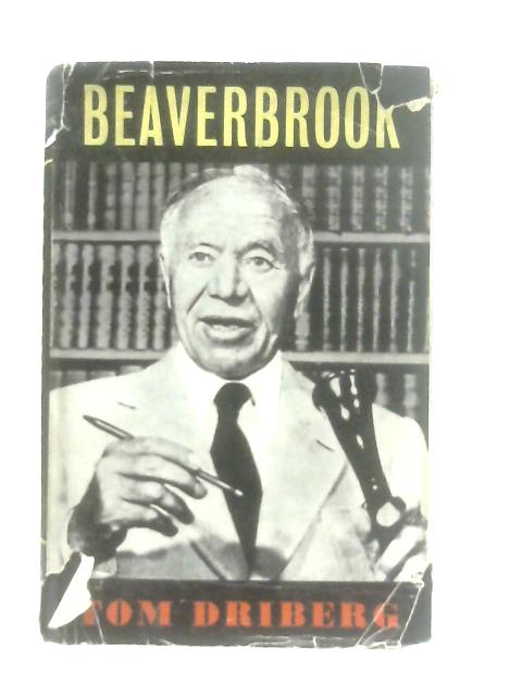 Beaverbrook: A Study in Power and Frustration von Tom Driberg