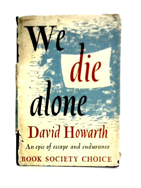 We Die Alone By David Howarth