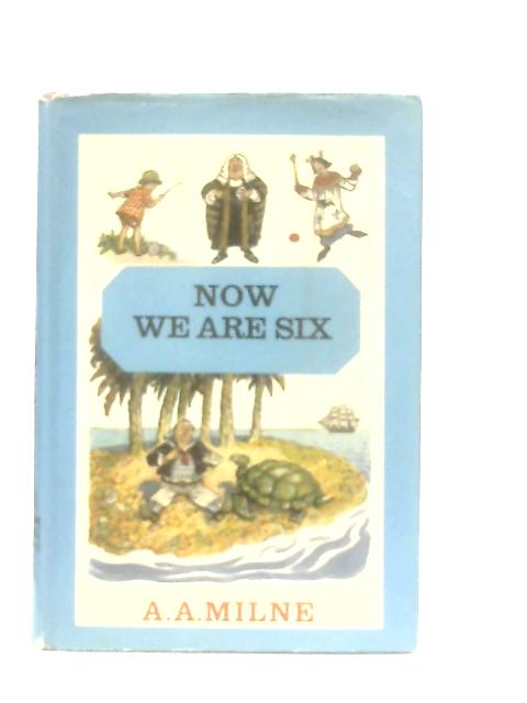 Now We Are Six By A. A. Milne