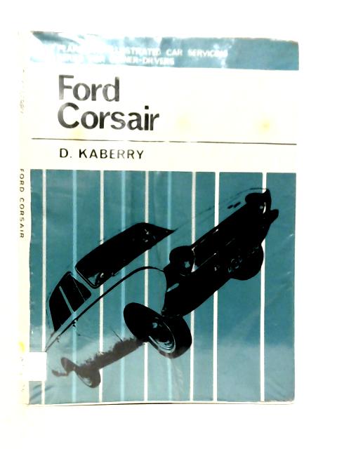 Ford Corsair, Including Standard, De Luxe and G.T. By D.Kaberry