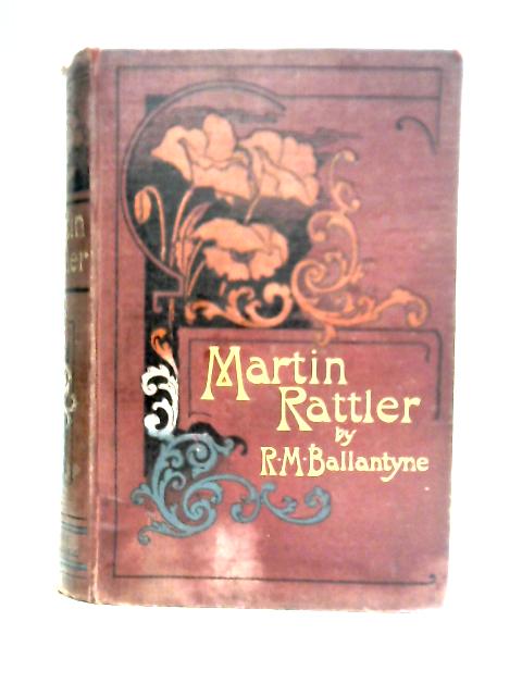 Martin Rattler, Or a Boy's Adventures in the Forests of Brazil By R. M. Ballantyne