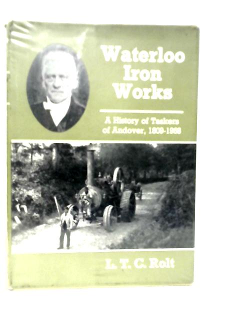 Waterloo Ironworks: A History of Taskers of Andover 1809-1968 By L.T.C.Rolt