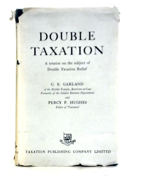 Double Taxation By C. E. Garland and Percy F. Hughes