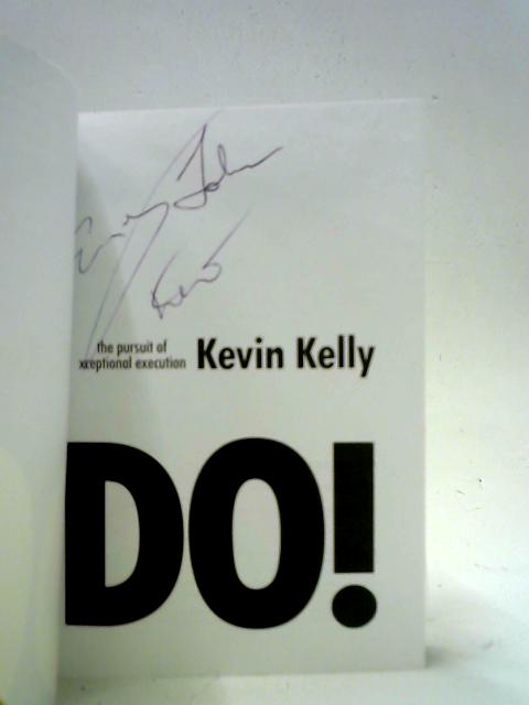 DO! The Pursuit of Xceptional Execution By Kevin Kelly