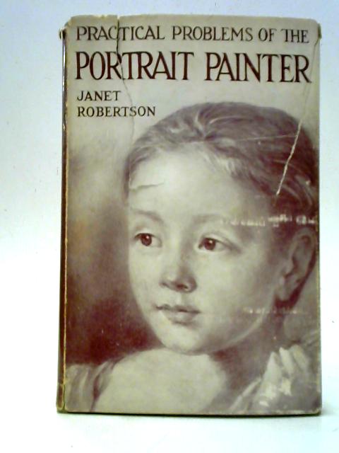 Practical Problems of the Portrait Painter By Janet Robertson