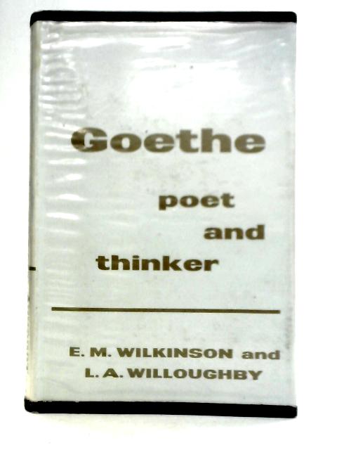 Goethe Poet and Thinker von Elizabeth M. Wilkinson & L. A. Willoughby