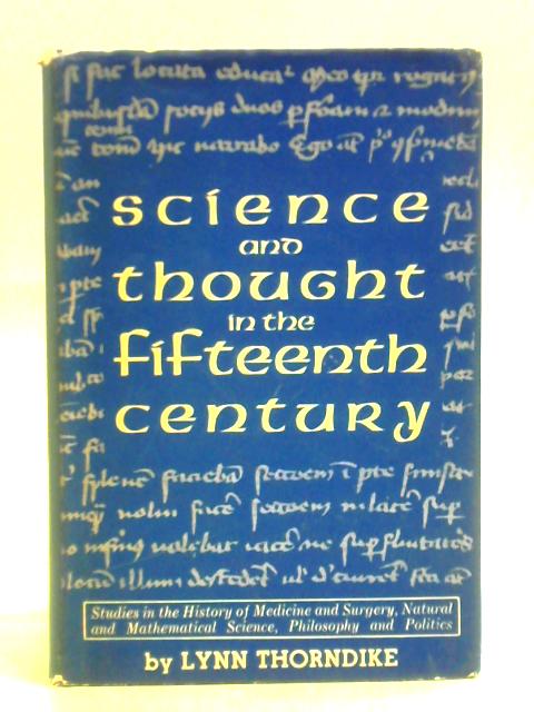 Science And Thought In The Fifteenth Century: Studies In The History Of Medicine And Surgery, Natural And Mathematical Science, Philosophy And Politics. par Lynn Thorndike