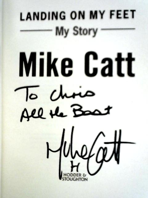 Landing on My Feet: My Story von Mike Catt