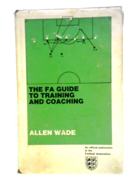 The FA Guide to Training and Coaching (Heinemann) von Allen Wade