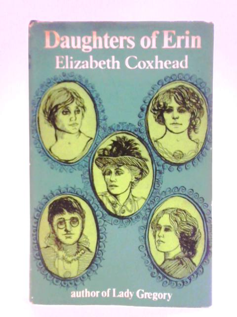 Daughters of Erin Five Women of the Irish Renascence By Elizabeth Coxhead