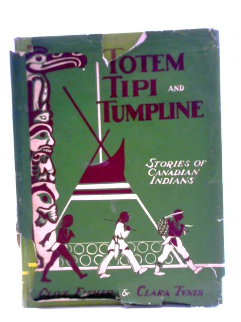 Totem, Tipi & Tumpline. Stories of Canadian Indians von Olive M. Fisher Clara L. Tyner