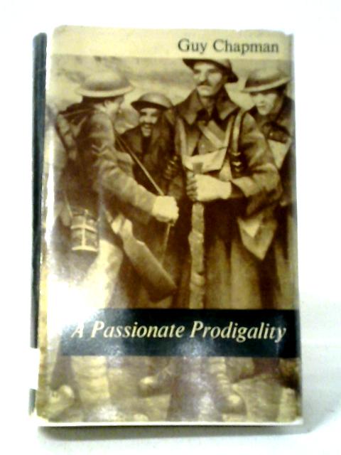 A Passionate Prodigality: Fragments Of Autobiography By Guy Chapman