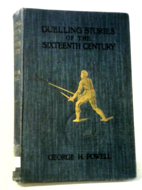 Duelling Stories of the Sixteenth Century By George H. Powell