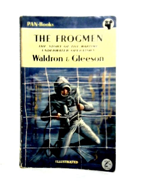 The Frogmen: The Story of the Wartime Underwater Operators (Pan paperback) By T. J. Waldron