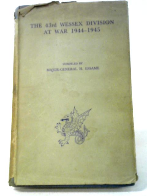 The 43rd Wessex Division At War 1939-1945 von Major-General Hubert Essame