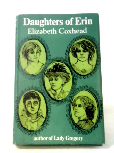 Daughters of Erin Five Women of the Irish Renascence By Elizabeth Coxhead