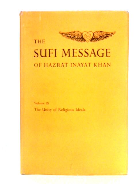 The Sufi Message, Volume IX: The Unity Of Religious Ideals By Hazrat Inayat Khan