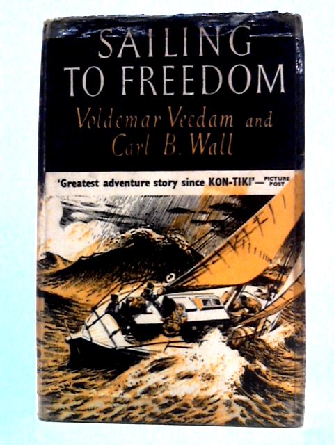 Sailing to Freedom von Voldemar Veedam, Carl B. Wall