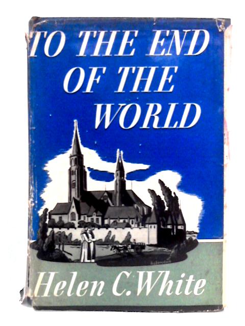 To The End of the World von Helen C. White