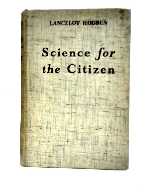 Science for the Citizen By Lancelot Hogben