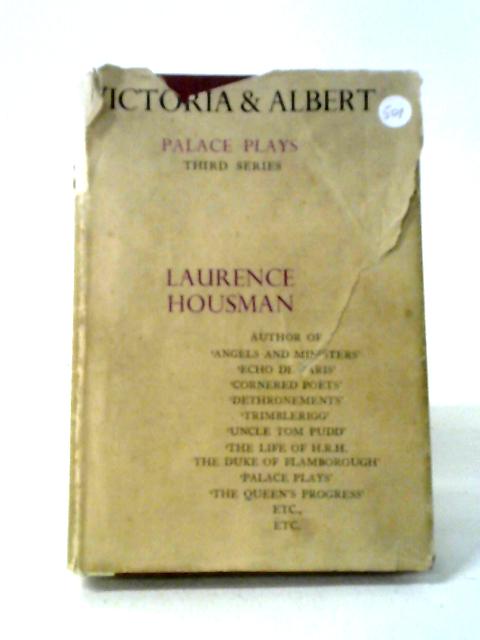 Victoria And Albert - Palace Plays (Third series) By Laurence Housman