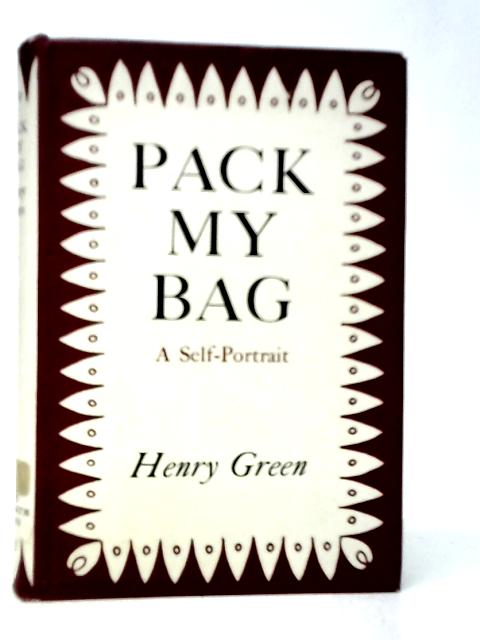 Pack my Bag: a Self-Portrait By Henry Green