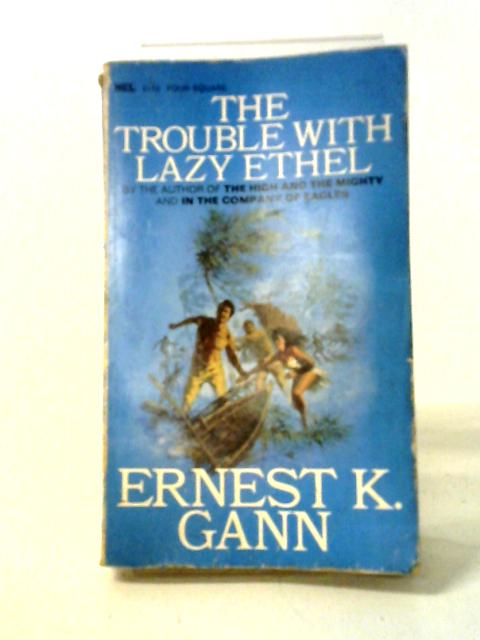 The Trouble with Lazy Ethel By Ernest K. Gann