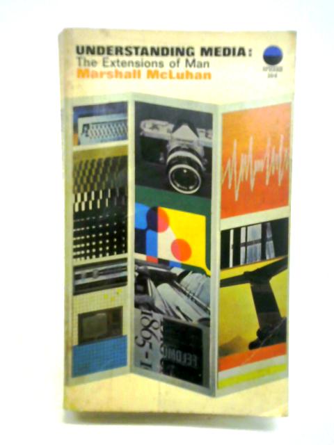 Understanding Media: The Extensions Of Man By Marshall McLuhan