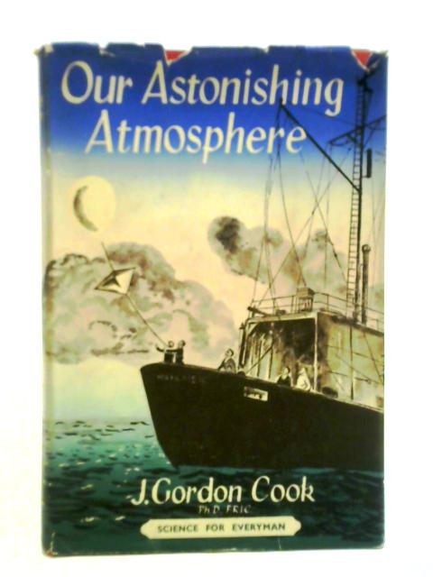 Our Astonishing Atmosphere By J. Gordon Cook