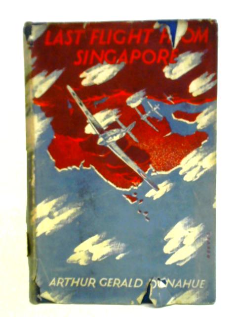 Last Flight from Singapore von Arthur Gerald Donahue