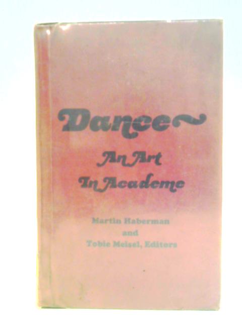 Dance: An Art in Academe von T. G. Meisel Martin Haberman