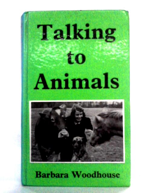 Talking to Animals By Barbara Woodhouse