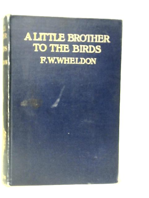 A Little Brother To The Birds By F.W.Wheldon