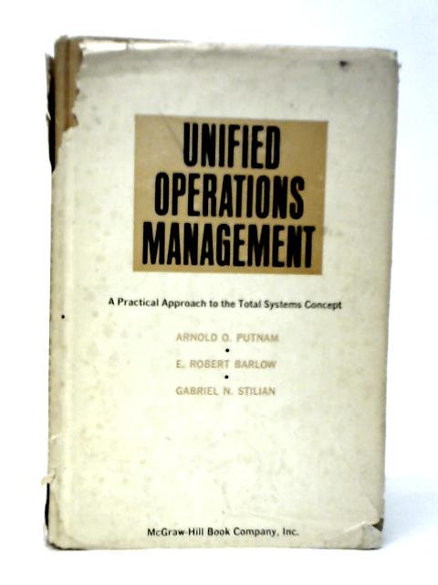 Unified Operations Management, A Practical Approach to the Total Systems Concept par Arnold O. Putnam et Al.
