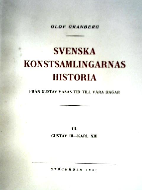 Svenska Konstsamlingarnas Historia: Volume III By Olof Grandberg