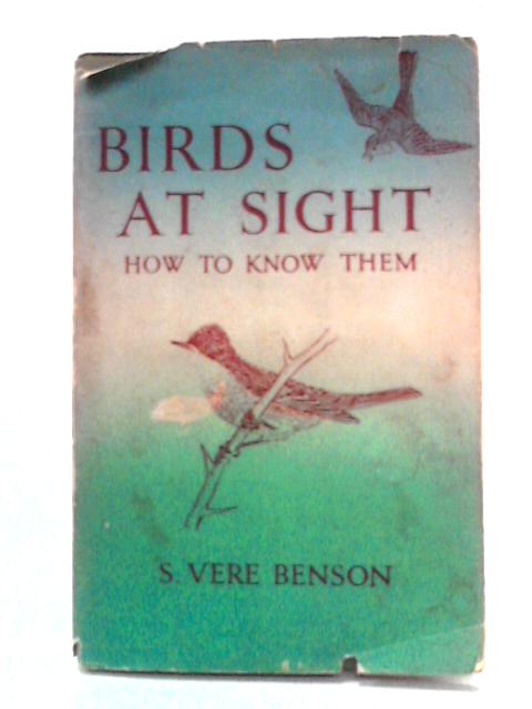 Birds At Sight: How To Know Them By S. Vere Benson