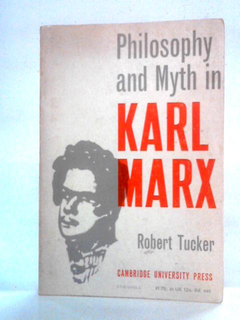 Philosophy and Myth in Karl Marx By Robert Tucker