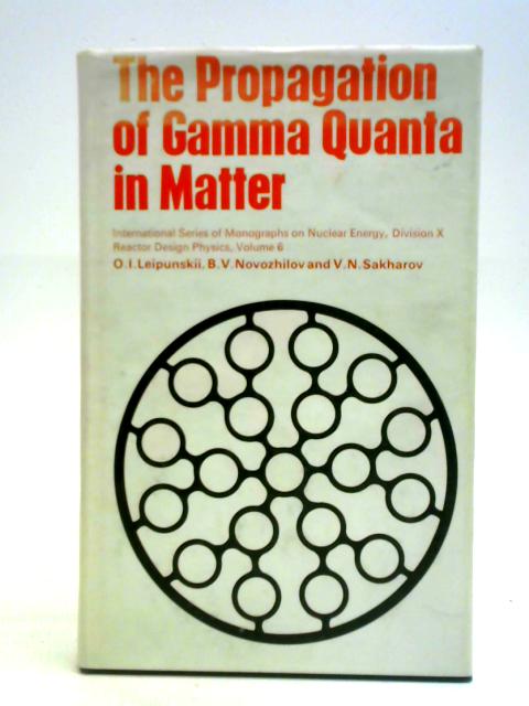 Propagation of Gamma Quanta in Matter (Progress in Nuclear Energy S.) von O. I. Leipunskii