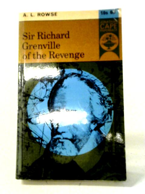 Sir Richard Grenville of the Revenge By A. L. Rowse