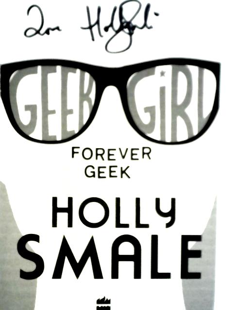 Geek Girl: Forever Geek By Holly Smale