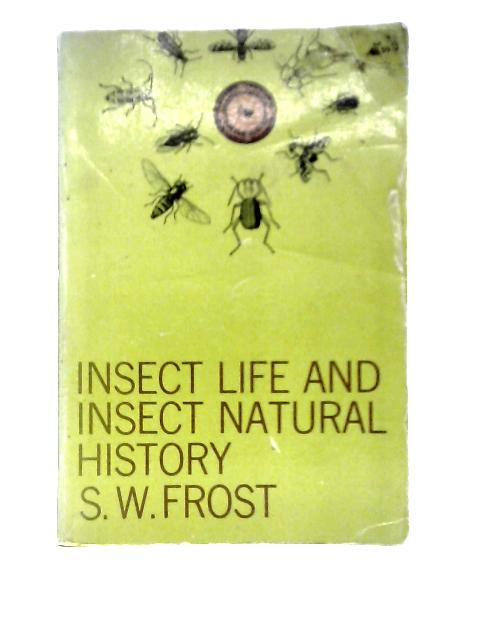 Insect Life and Insect Natural History By S. W. Frost