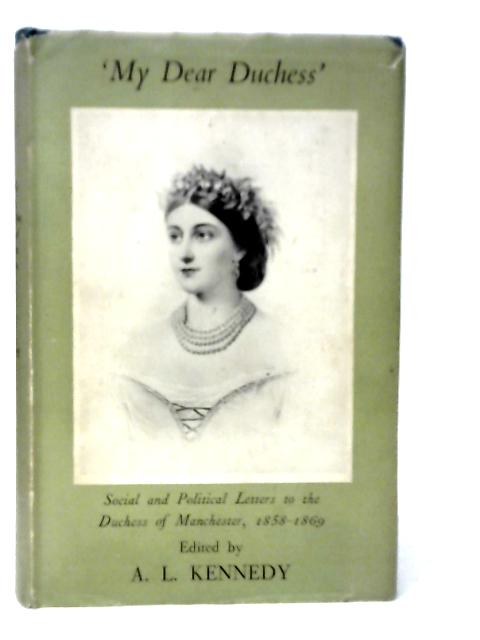 My Dear Duchess: Letters to the Duchess of Manchester 1858-69 von A.L.Kennedy