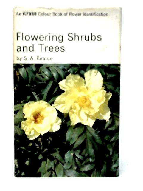 Flowering Shrubs and Trees von S.A.Pearce