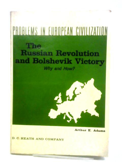 The Russian Revolution and Bolshevik Victory: Why and How By Arthur E. Adams (ed.)