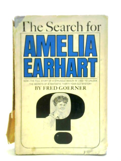 The Search for Amelia Earhart von Fred Goerner