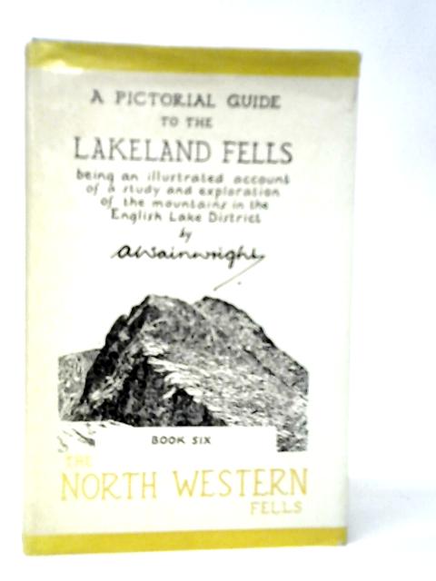 A Pictorial Guide to the Lakeland Fells Book Six The North Western Fells By A.Wainwright