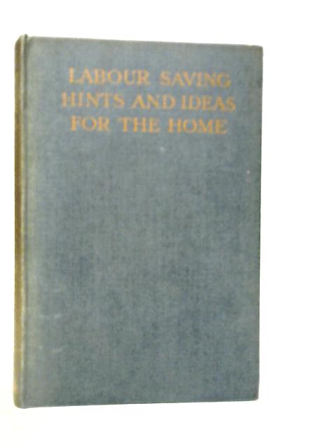 Labour-Saving Hints and Ideas for the Home By Various