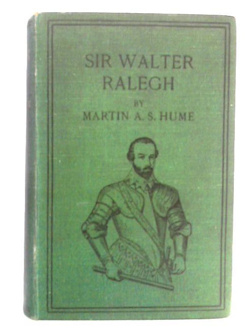 Sir Walter Ralegh: The British Dominion Of The West By Martin A.S. Hume