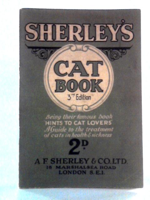 Sherley's Cat Book: Being Their Famous Hints to Cat Lovers By Various